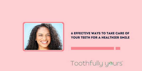 ways to take care your teeth for healthier smile