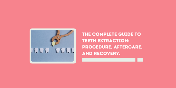 The Complete Guide to Teeth Extraction: Procedure, Aftercare, and Reco ...