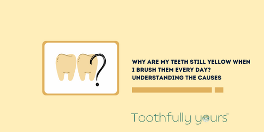 Why are my teeth still yellow when I brush everyday